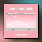 BABY Audio Smooth Operator,baby audio smooth operator review,baby audio smooth operator reddit,baby audio smooth operator manual